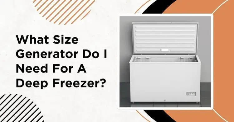 What Size Generator Do I Need For a Deep Freezer?