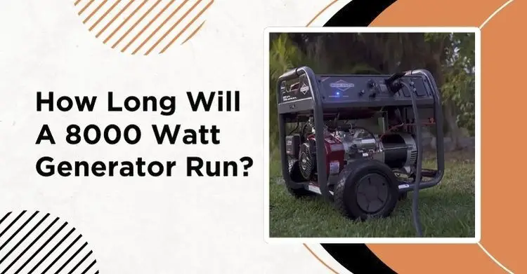 How Long Will A 8000 Watt Generator Run?
