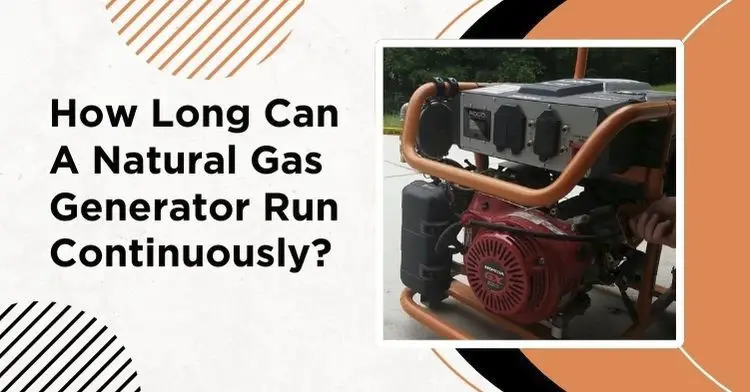 How Long Can a Natural Gas Generator Run Continuously?