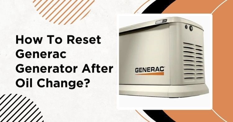 How To Reset Generac Generator After Oil Change: The Complete Guide