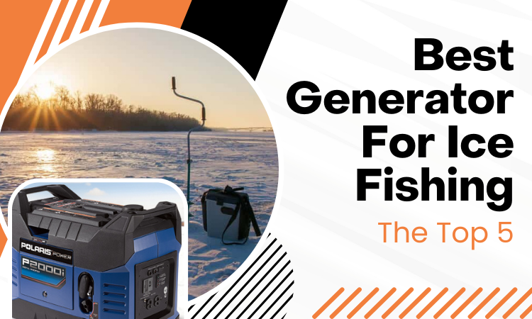 Best Generator For Ice Fishing: The Top 5