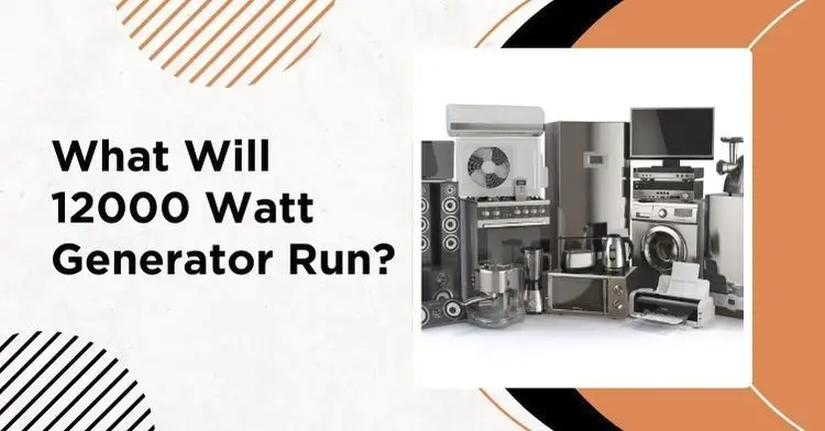 What Will 12000 Watt Generator Run?