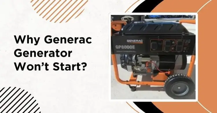 Why Generac Generator Won’t Start? 8 Reasons with Solutions!