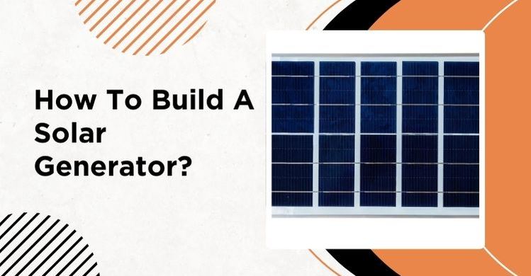 How To Build A Solar Generator - 9 Simple Steps