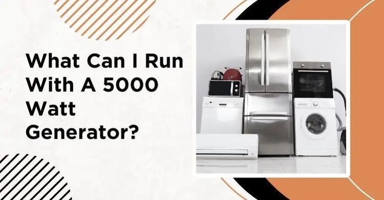 What Can I Run With A 5000 Watt Generator?